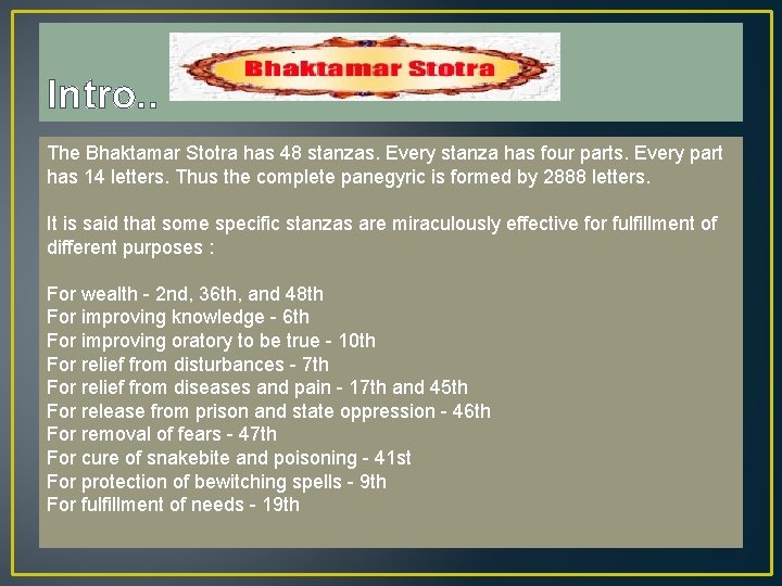 Intro. . The Bhaktamar Stotra has 48 stanzas. Every stanza has four parts. Every