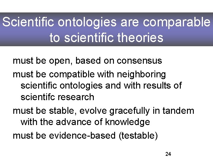 Scientific ontologies are comparable to scientific theories must be open, based on consensus must