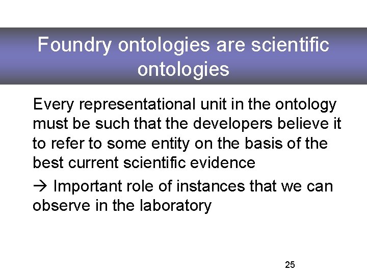 Foundry ontologies are scientific ontologies Every representational unit in the ontology must be such