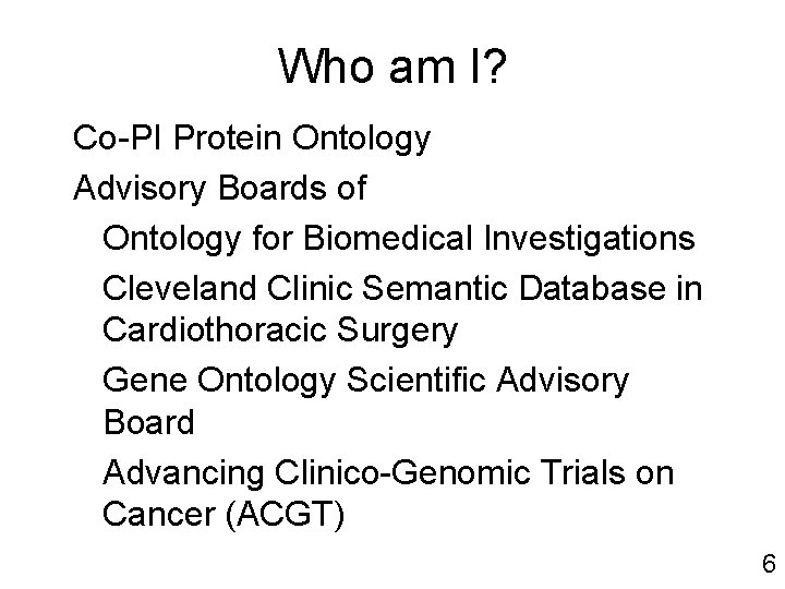Who am I? Co-PI Protein Ontology Advisory Boards of Ontology for Biomedical Investigations Cleveland