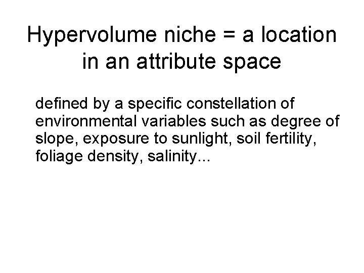 Hypervolume niche = a location in an attribute space defined by a specific constellation