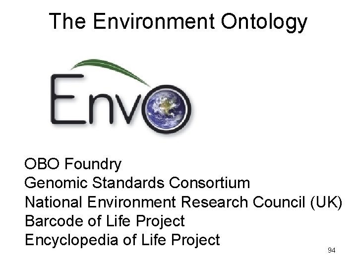 The Environment Ontology OBO Foundry Genomic Standards Consortium National Environment Research Council (UK) Barcode