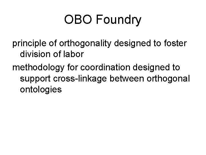 OBO Foundry principle of orthogonality designed to foster division of labor methodology for coordination