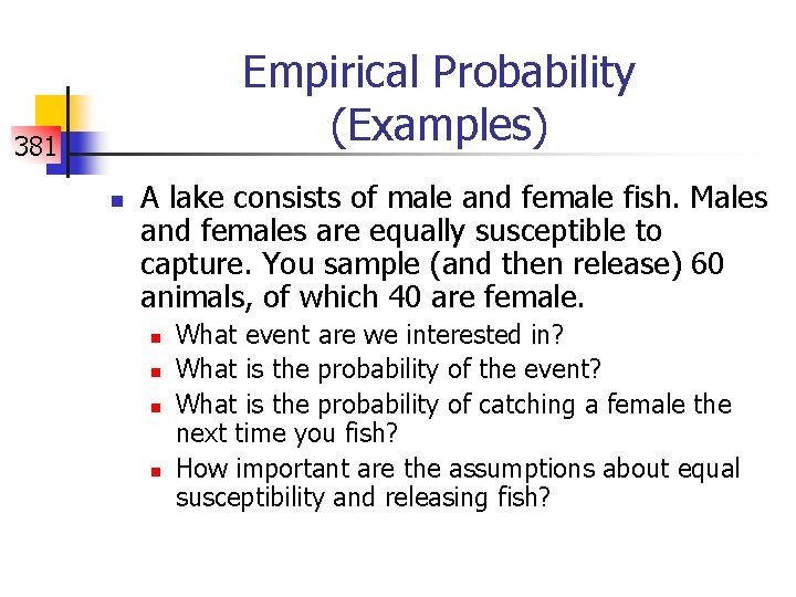 Empirical Probability (Examples) 381 n A lake consists of male and female fish. Males