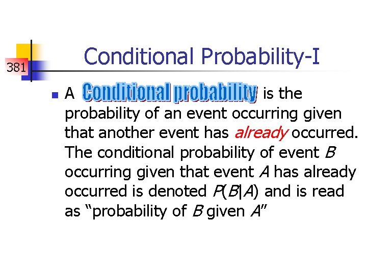 Conditional Probability-I 381 n A is the probability of an event occurring given that