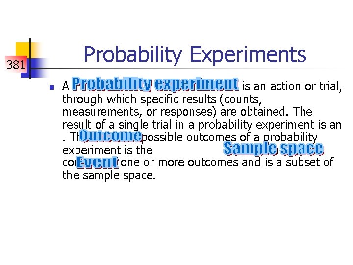Probability Experiments 381 n A is an action or trial, through which specific results