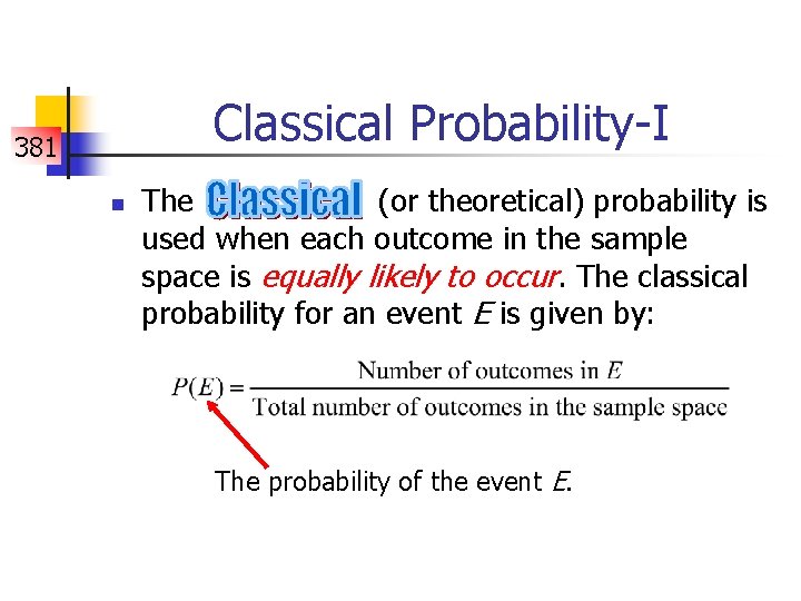 Classical Probability-I 381 n The (or theoretical) probability is used when each outcome in