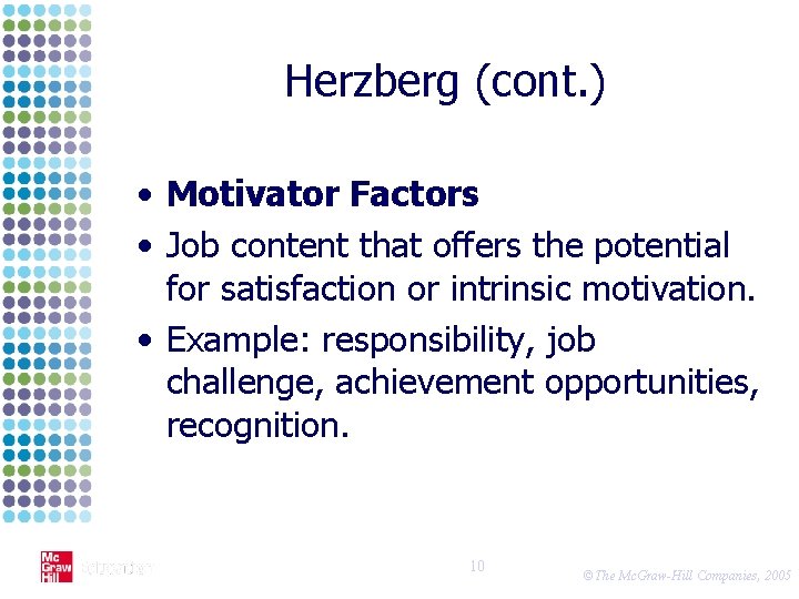 Herzberg (cont. ) • Motivator Factors • Job content that offers the potential for