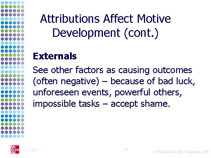 Attributions Affect Motive Development (cont. ) Externals See other factors as causing outcomes (often