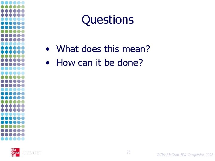 Questions • What does this mean? • How can it be done? 25 ©The