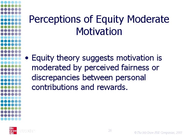 Perceptions of Equity Moderate Motivation • Equity theory suggests motivation is moderated by perceived