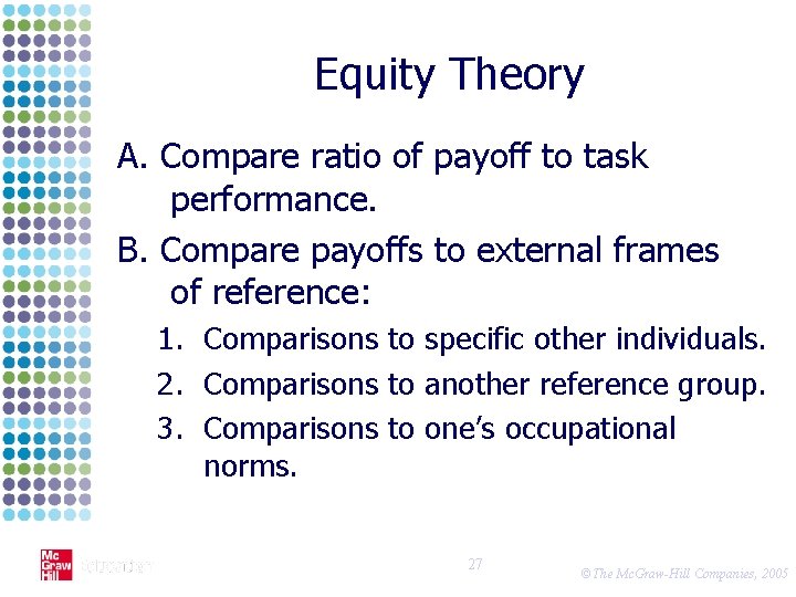 Equity Theory A. Compare ratio of payoff to task performance. B. Compare payoffs to