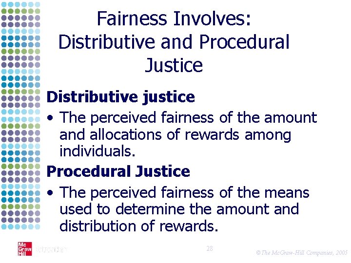 Fairness Involves: Distributive and Procedural Justice Distributive justice • The perceived fairness of the