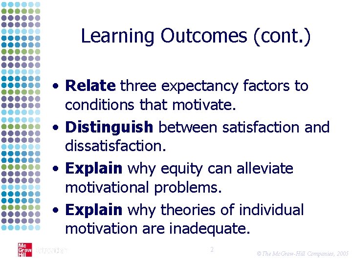 Learning Outcomes (cont. ) • Relate three expectancy factors to conditions that motivate. •