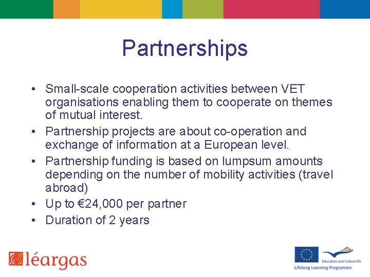 Partnerships • Small-scale cooperation activities between VET organisations enabling them to cooperate on themes