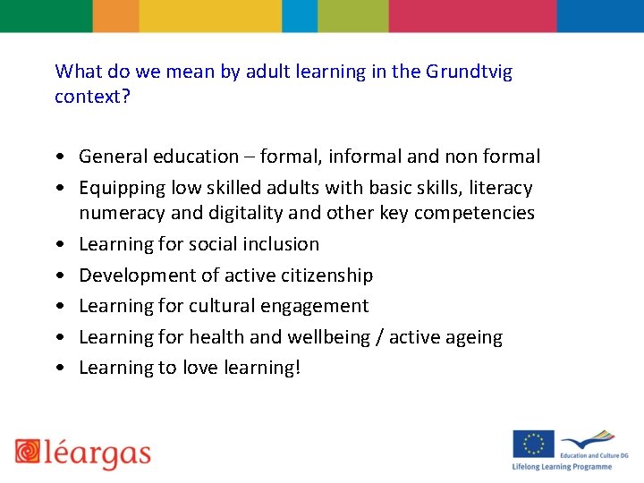 What do we mean by adult learning in the Grundtvig context? • General education