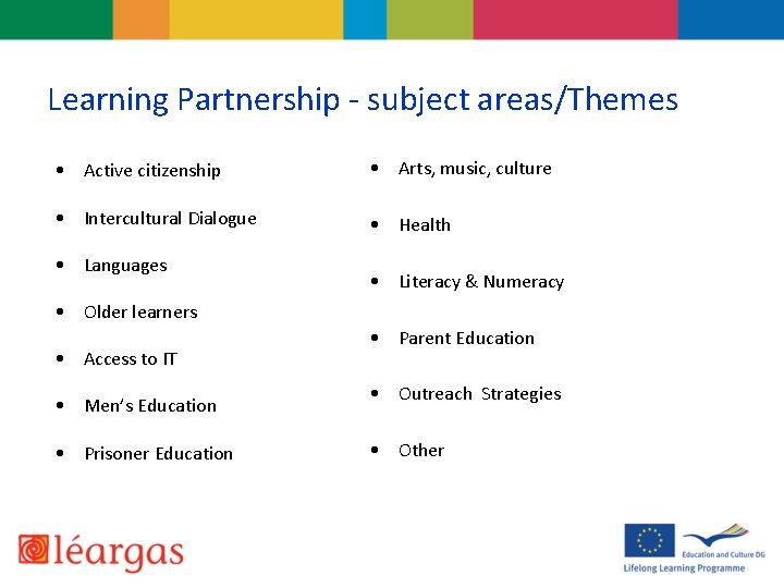 Learning Partnership - subject areas/Themes • Active citizenship • Arts, music, culture • Intercultural