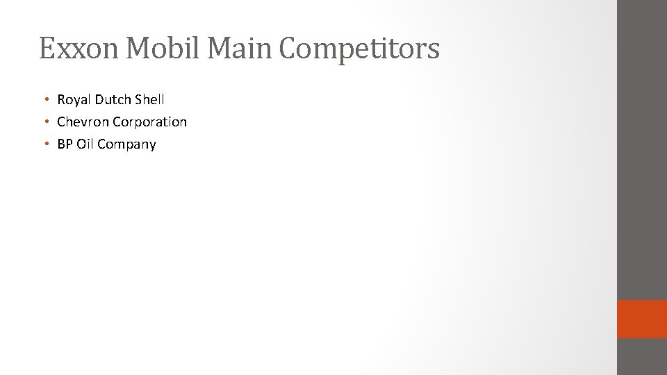 Exxon Mobil Main Competitors • Royal Dutch Shell • Chevron Corporation • BP Oil