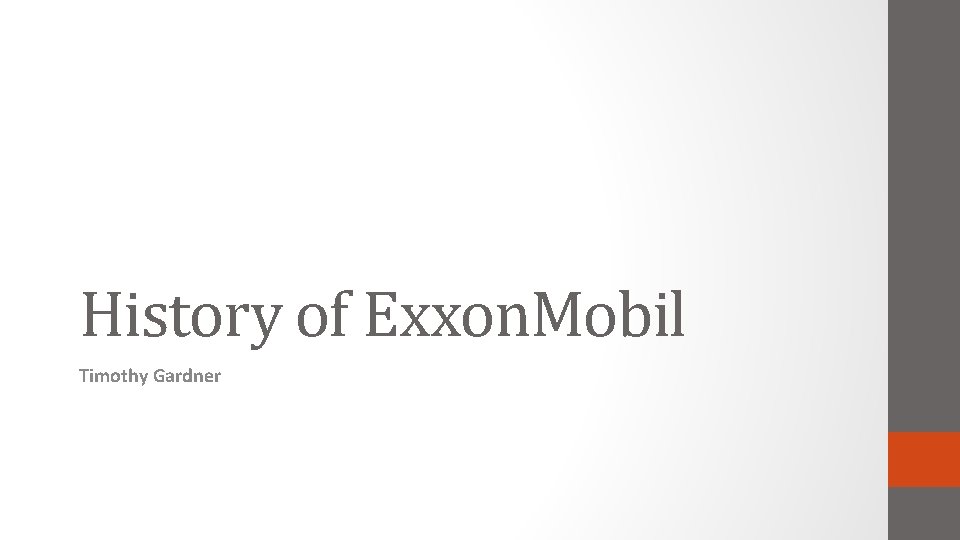 History of Exxon. Mobil Timothy Gardner 