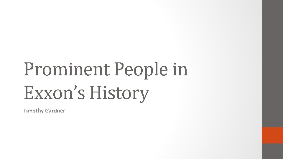 Prominent People in Exxon’s History Timothy Gardner 