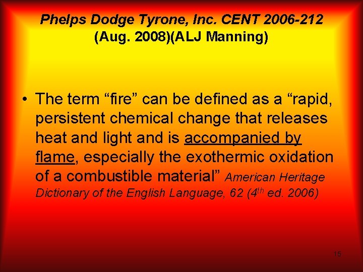 Phelps Dodge Tyrone, Inc. CENT 2006 -212 (Aug. 2008)(ALJ Manning) • The term “fire”