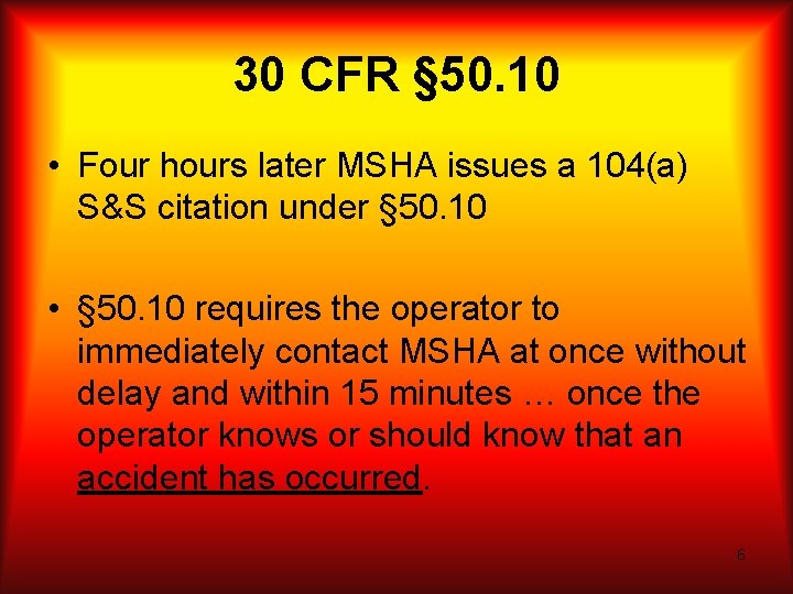 30 CFR § 50. 10 • Four hours later MSHA issues a 104(a) S&S