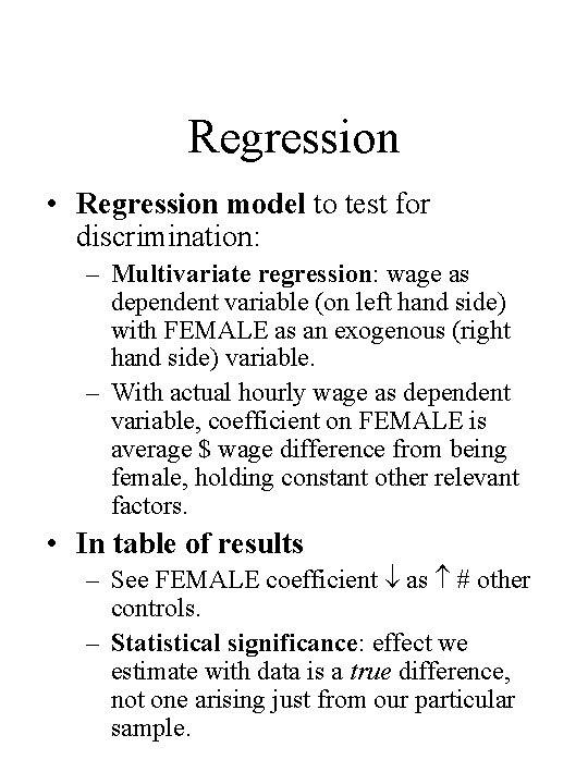 Regression • Regression model to test for discrimination: – Multivariate regression: wage as dependent