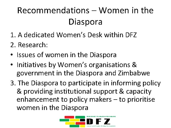 Recommendations – Women in the Diaspora 1. A dedicated Women’s Desk within DFZ 2.