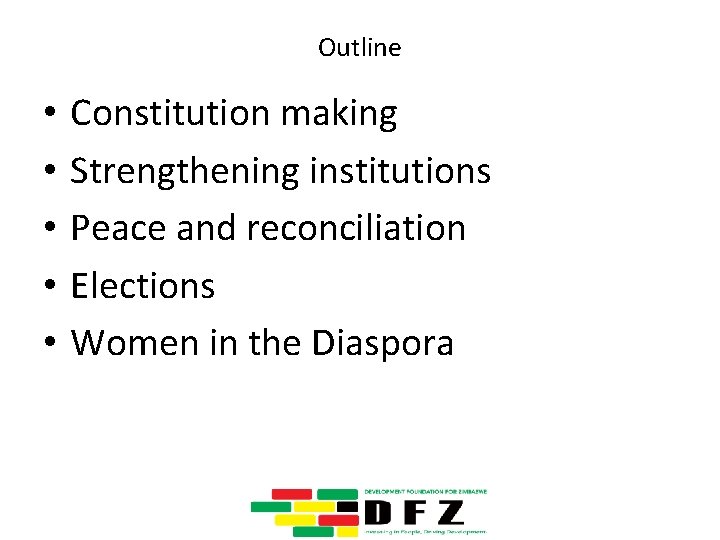Outline • • • Constitution making Strengthening institutions Peace and reconciliation Elections Women in