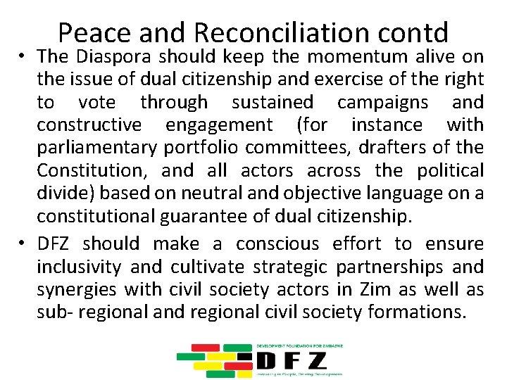 Peace and Reconciliation contd • The Diaspora should keep the momentum alive on the