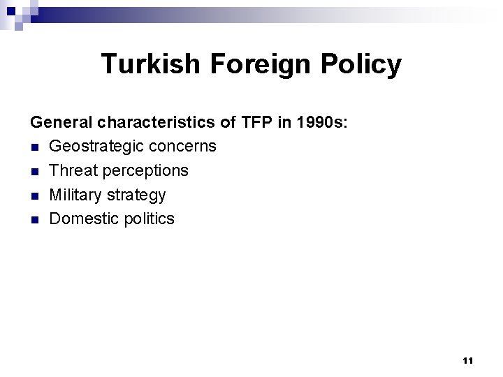 Turkish Foreign Policy General characteristics of TFP in 1990 s: n Geostrategic concerns n