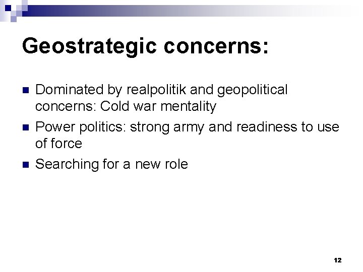 Geostrategic concerns: n n n Dominated by realpolitik and geopolitical concerns: Cold war mentality