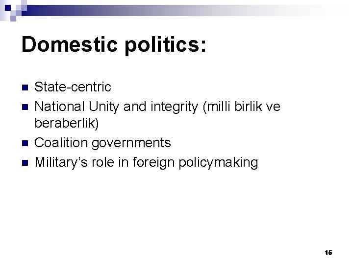 Domestic politics: n n State-centric National Unity and integrity (milli birlik ve beraberlik) Coalition