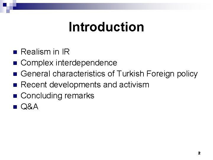 Introduction n n n Realism in IR Complex interdependence General characteristics of Turkish Foreign