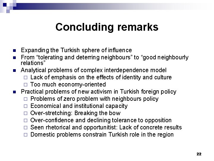 Concluding remarks n n Expanding the Turkish sphere of influence From “tolerating and deterring