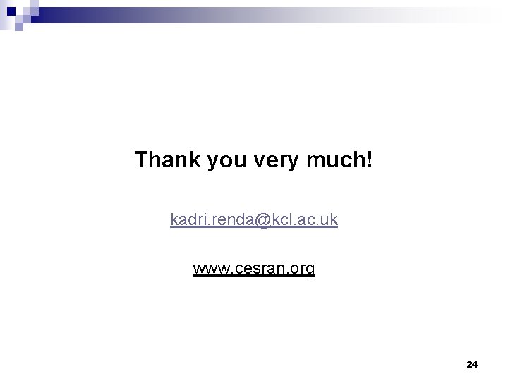 Thank you very much! kadri. renda@kcl. ac. uk www. cesran. org 24 