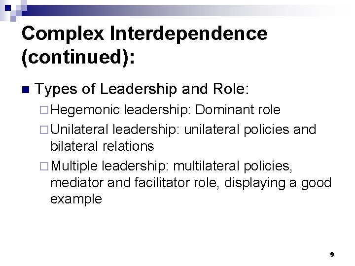 Complex Interdependence (continued): n Types of Leadership and Role: ¨ Hegemonic leadership: Dominant role