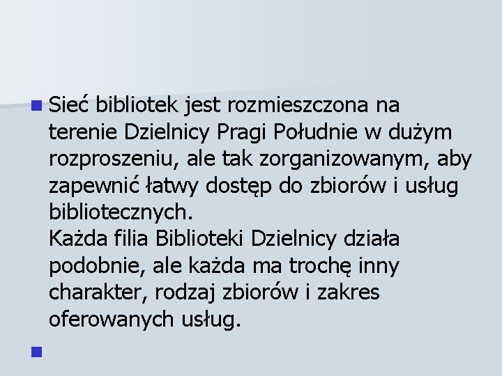 n Sieć bibliotek jest rozmieszczona na terenie Dzielnicy Pragi Południe w dużym rozproszeniu, ale