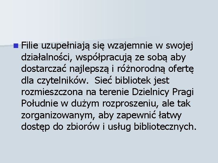 n Filie uzupełniają się wzajemnie w swojej działalności, współpracują ze sobą aby dostarczać najlepszą