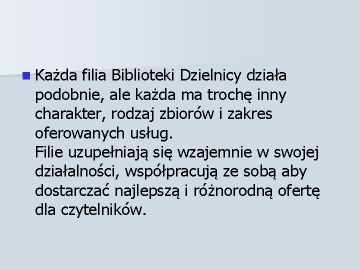 n Każda filia Biblioteki Dzielnicy działa podobnie, ale każda ma trochę inny charakter, rodzaj