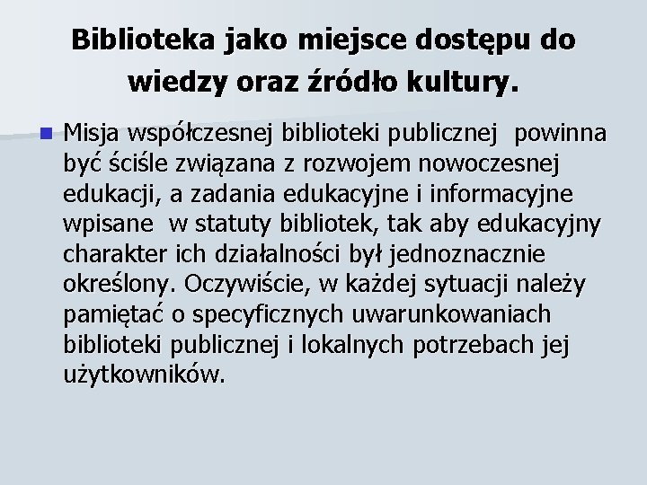 Biblioteka jako miejsce dostępu do wiedzy oraz źródło kultury. n Misja współczesnej biblioteki publicznej