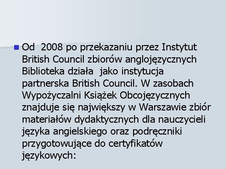 n Od 2008 po przekazaniu przez Instytut British Council zbiorów anglojęzycznych Biblioteka działa jako