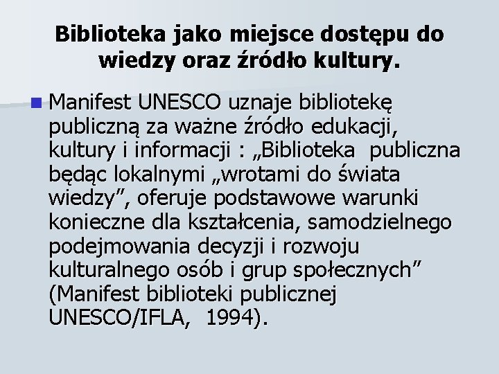 Biblioteka jako miejsce dostępu do wiedzy oraz źródło kultury. n Manifest UNESCO uznaje bibliotekę