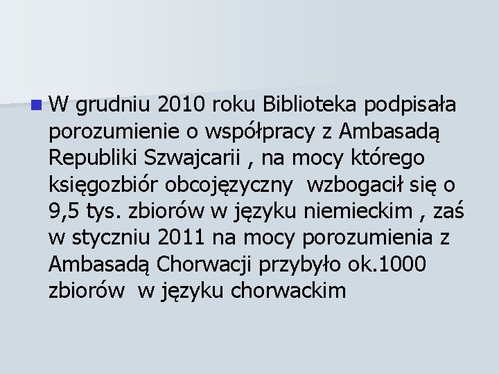 n W grudniu 2010 roku Biblioteka podpisała porozumienie o współpracy z Ambasadą Republiki Szwajcarii