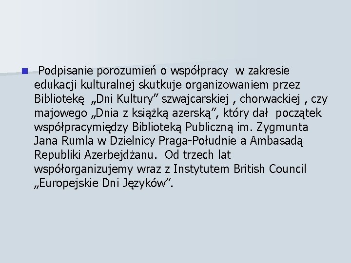 n Podpisanie porozumień o współpracy w zakresie edukacji kulturalnej skutkuje organizowaniem przez Bibliotekę „Dni