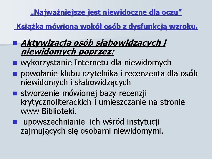 „Najważniejsze jest niewidoczne dla oczu” Książka mówiona wokół osób z dysfunkcją wzroku. n Aktywizacja