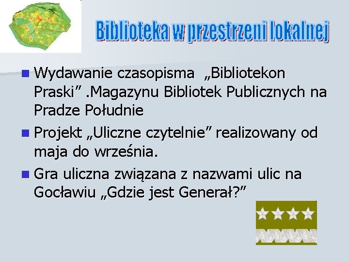 n Wydawanie czasopisma „Bibliotekon Praski”. Magazynu Bibliotek Publicznych na Pradze Południe n Projekt „Uliczne