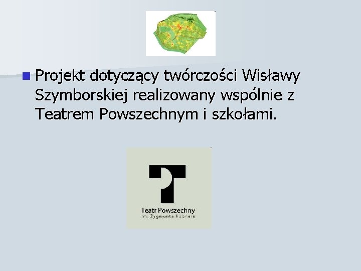 n Projekt dotyczący twórczości Wisławy Szymborskiej realizowany wspólnie z Teatrem Powszechnym i szkołami. 