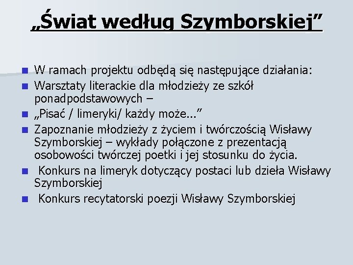 „Świat według Szymborskiej” n n n W ramach projektu odbędą się następujące działania: Warsztaty