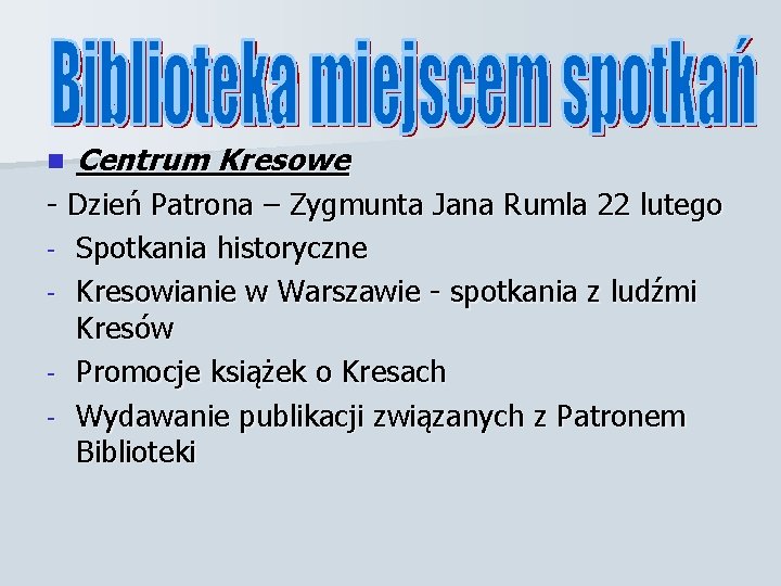 n Centrum Kresowe - Dzień Patrona – Zygmunta Jana Rumla 22 lutego - Spotkania